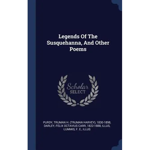 Legends Of The Susquehanna, And Other Poems