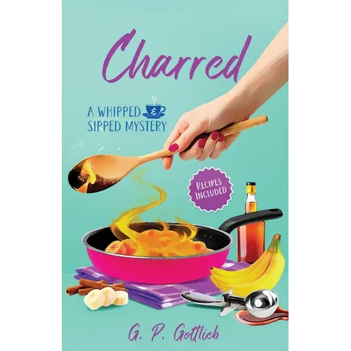 Charred: A Whipped and Sipped Mystery