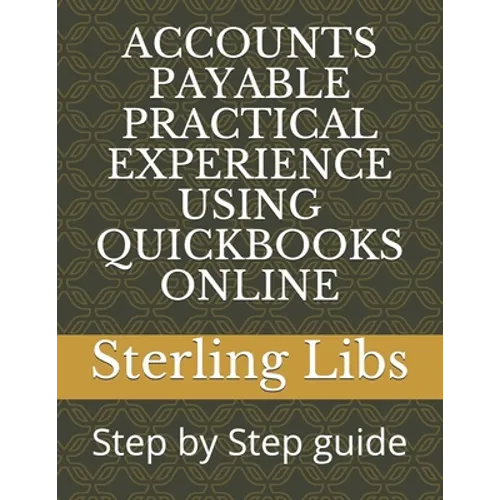 Accounts Payable Practical Experience Using QuickBooks Online: Step by Step guide