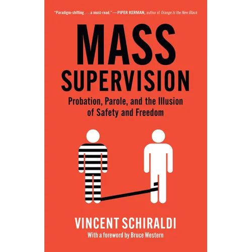 Mass Supervision: Probation, Parole, and the Illusion of Safety and Freedom