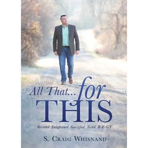 All That... for This: Restored - Enlightened - Sanctified - Tested R-E-S-T