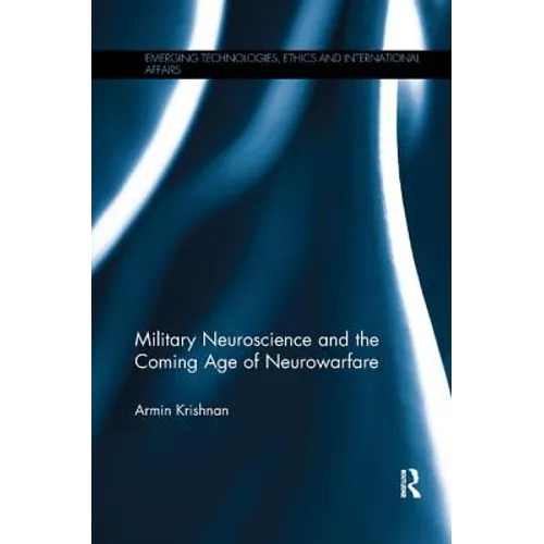 Military Neuroscience and the Coming Age of Neurowarfare
