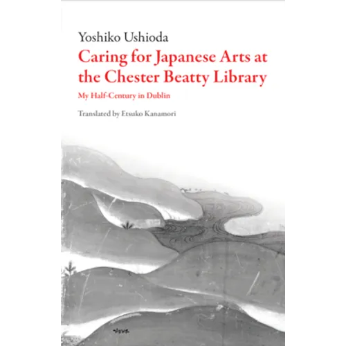 Caring for Japanese Art at the Chester Beatty Library: My Half-Century in Dublin