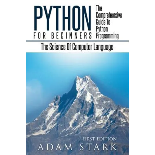 Python: Python Programming For Beginners - The Comprehensive Guide To Python Programming: Computer Programming, Computer Language, Computer Science
