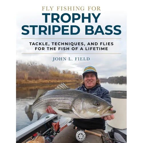 Fly Fishing for Trophy Striped Bass: Tackle, Techniques, and Flies for the Fish of a Lifetime