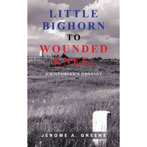 Little Bighorn to Wounded Knee: A Historian's Odyssey