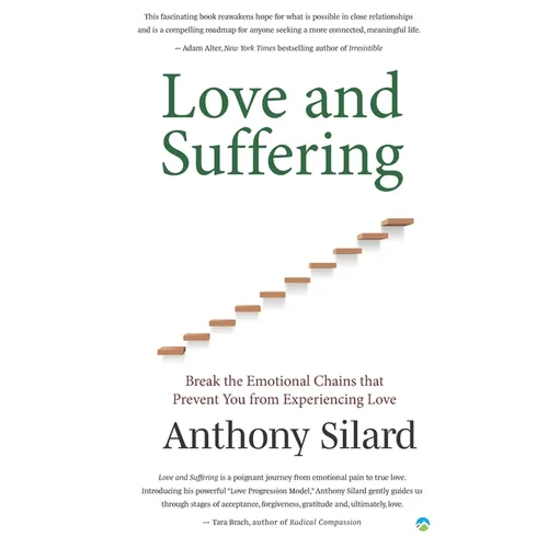 Love and Suffering: Break the Emotional Chains that Prevent You from Experiencing Love