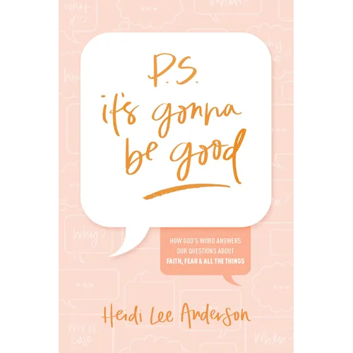P.S. It's Gonna Be Good: How God's Word Answers Our Questions about Faith, Fear, and All the Things
