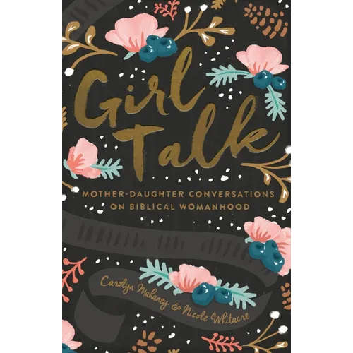 Girl Talk: Mother-Daughter Conversations on Biblical Womanhood (Redesign)