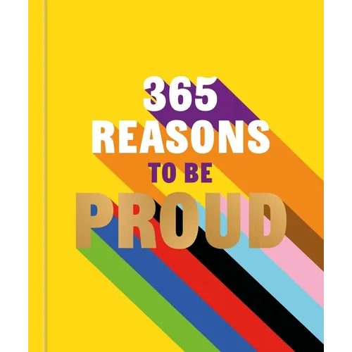 365 Reasons to Be Proud: A Little Book of Perfect Words to Celebrate Every Colour of the Rainbow