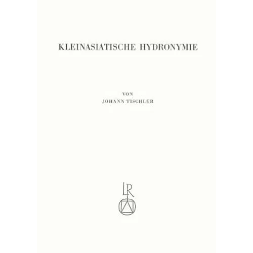Kleinasiatische Hydronymie: Semantische Und Morphologische Analyse Der Griechischen Gewassernamen