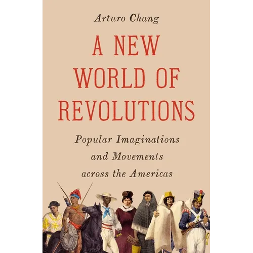 A New World of Revolutions: Popular Imaginations and Movements Across the Americas
