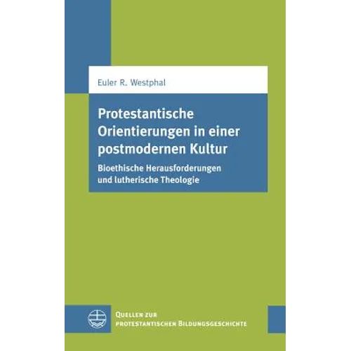 Protestantische Orientierungen in Einer Postmodernen Kultur: Bioethische Herausforderungen Und Lutherische Theologie