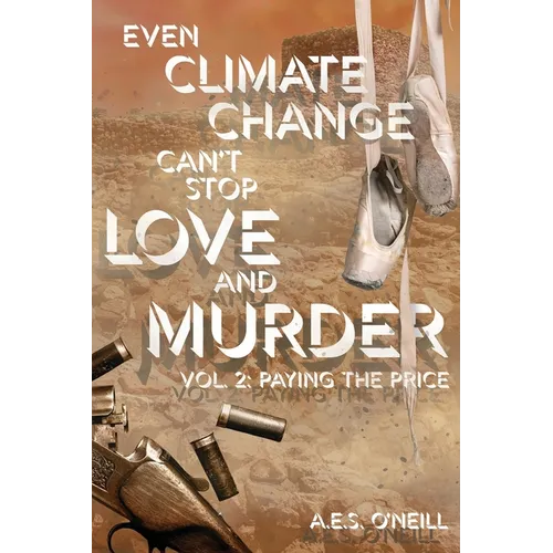 Even Climate Change Can't Stop Love and Murder: Volume 2: Paying the Price