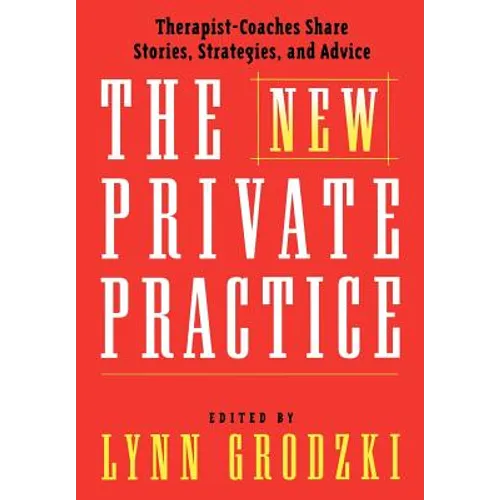 The New Private Practice: Therapist-Coaches Share Stories, Strategies, and Advice
