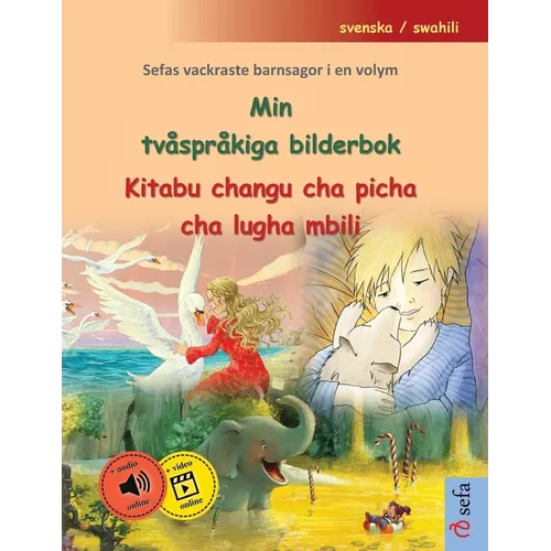 Min tvåspråkiga bilderbok - Kitabu changu cha picha cha lugha mbili (svenska / swahili): Sefas vackraste barnsagor i en volym, med ljudbok och video o