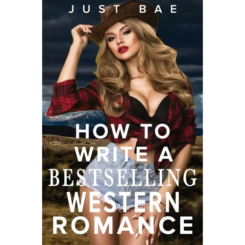 How to Write a Bestselling Western Romance: Gallop your Way to the Hearts of Readers