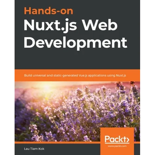 Hands-on Nuxt.js Web Development: Build universal and static-generated Vue.js applications using Nuxt.js