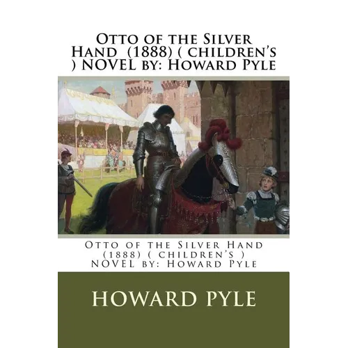 Otto of the Silver Hand (1888) ( children's ) NOVEL by: Howard Pyle