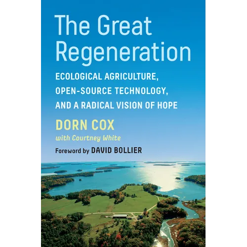 The Great Regeneration: Ecological Agriculture, Open-Source Technology, and a Radical Vision of Hope