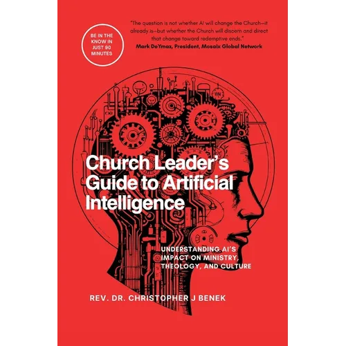 Church Leader's Guide to Artificial Intelligence: Understanding AI's Impact on Ministry, Theology, and Culture