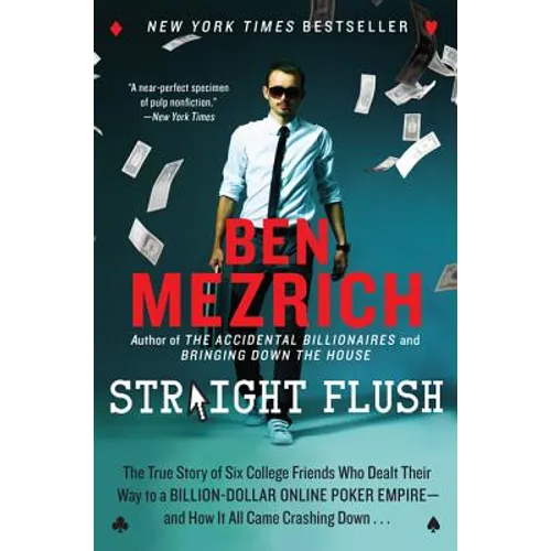 Straight Flush: The True Story of Six College Friends Who Dealt Their Way to a Billion-Dollar Online Poker Empire--And How It All Came Crashing Down .