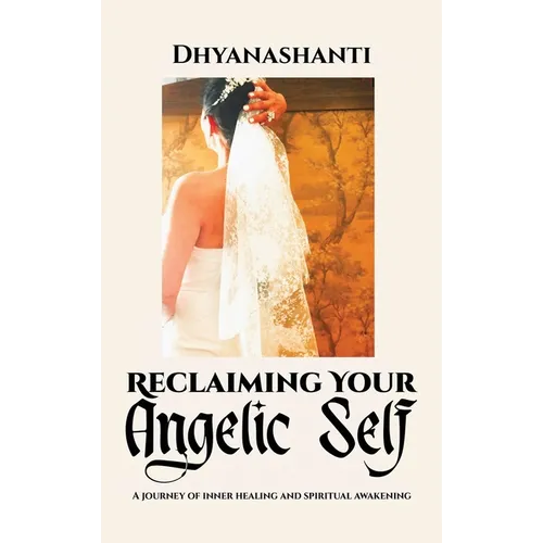 Reclaiming Your Angelic Self: A Journey of Inner Healing and Spiritual Awakening