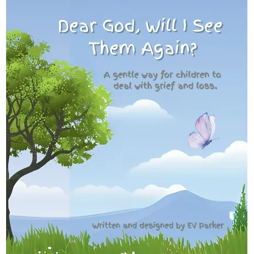 Dear God, Will I See Them Again?: A gentle way for children to deal with grief and loss. Addressing five (5) steps of grief.