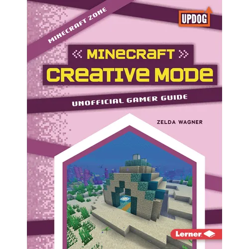 Minecraft Creative Mode: Unofficial Gamer Guide