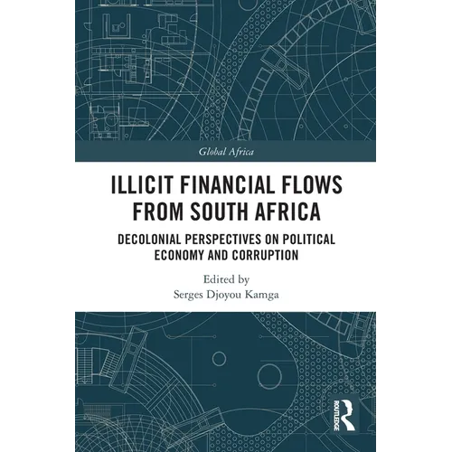 Illicit Financial Flows from South Africa: Decolonial Perspectives on Political Economy and Corruption