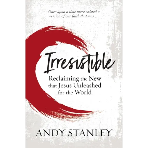 Irresistible: Reclaiming the New That Jesus Unleashed for the World