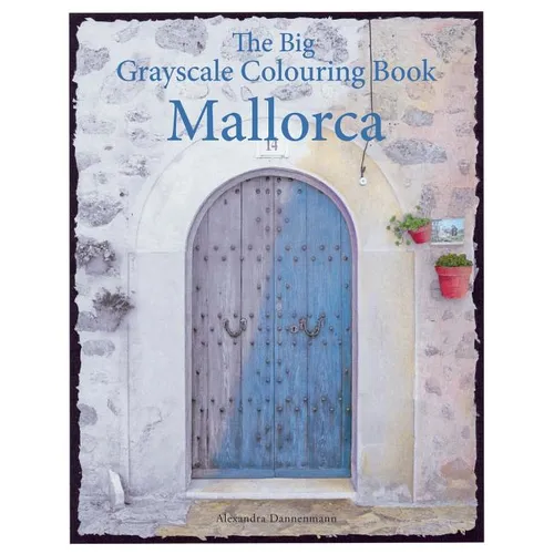 The Big Grayscale Colouring Book: Mallorca: Colouring book for adults featuring greyscale photos.