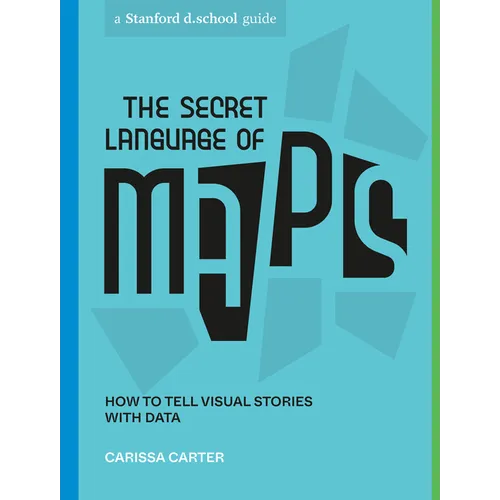 The Secret Language of Maps: How to Tell Visual Stories with Data