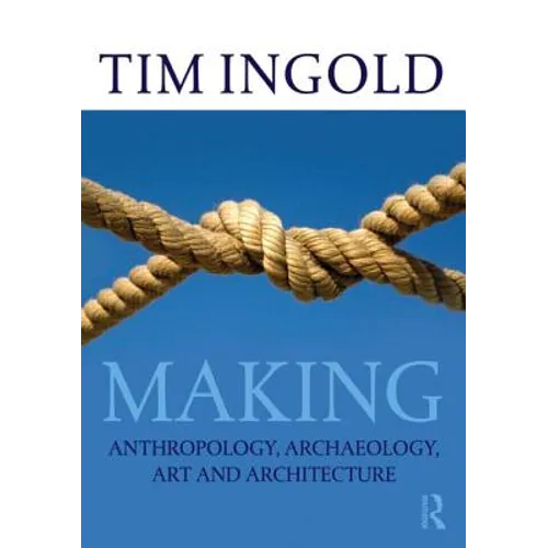 Making: Anthropology, Archaeology, Art and Architecture