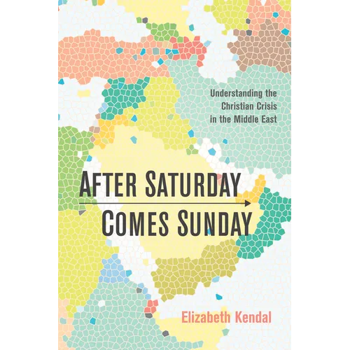 After Saturday Comes Sunday: Understanding the Christian Crisis in the Middle East