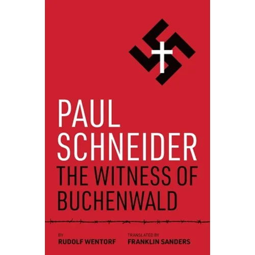 Paul Schneider: The Witness of Buchenwald