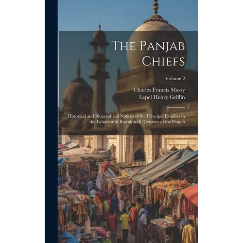 The Panjab Chiefs: Historical and Biographical Notices of the Principal Families in the Lahore and Rawalpindi Divisions of the Panjab; Volume 2