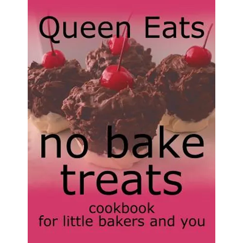 No Bake Treats: Cookbook for Little Bakers and You
