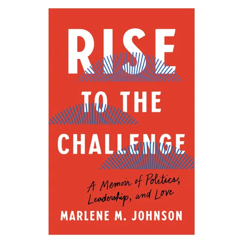 Rise to the Challenge: A Memoir of Politics, Leadership, and Love