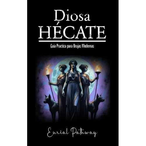 Diosa Hécate: Guía Práctica para Brujas Modernas