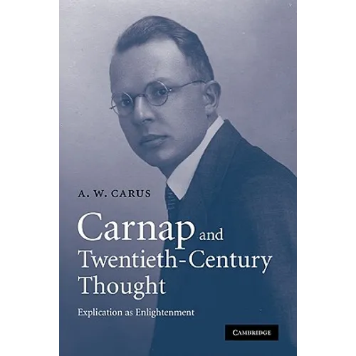 Carnap and Twentieth-Century Thought: Explication as Enlightenment