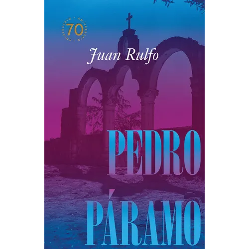 Pedro Páramo: Edición Conmemorativa 70 Años: Pedro Páramo: 70 Year Commemorative Edition (Spanish Edition)