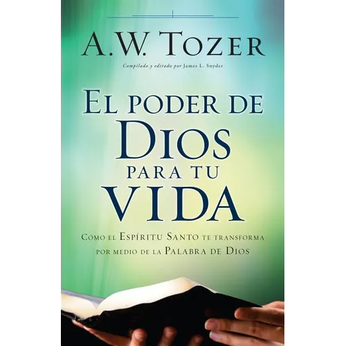 El Poder de Dios Para Tu Vida: Cómo El Espíritu Santo Te Transforma Por Medio de la Palabra de Dios