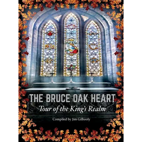 The Bruce Oak Heart: Tour of the King's Realm