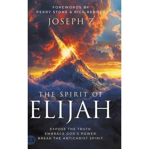 The Spirit of Elijah: Expose the Truth. Embrace God's Power. Break the Antichrist Spirit.