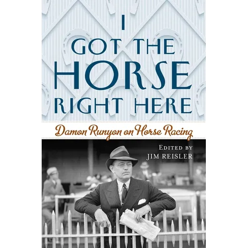 I Got the Horse Right Here: Damon Runyon on Horse Racing