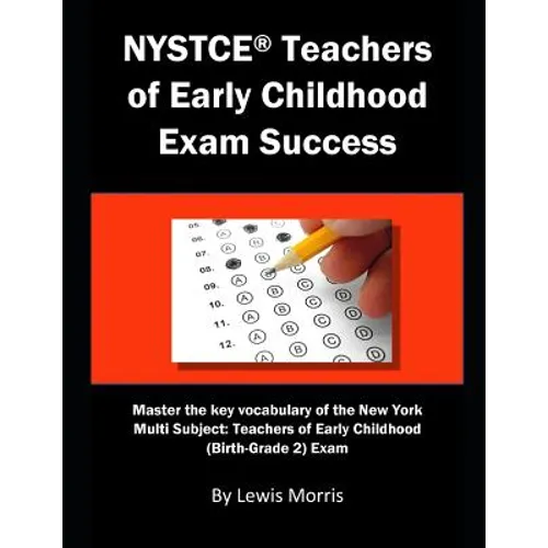NYSTCE Teachers of Early Childhood Exam Success: Master the Key Vocabulary of the New York Multi Subject: Teachers of Early Childhood (Birth-Grade 2)