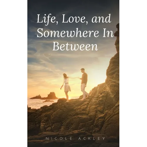 Life, Love, and Somewhere In Between
