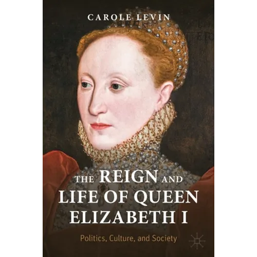 The Reign and Life of Queen Elizabeth I: Politics, Culture, and Society