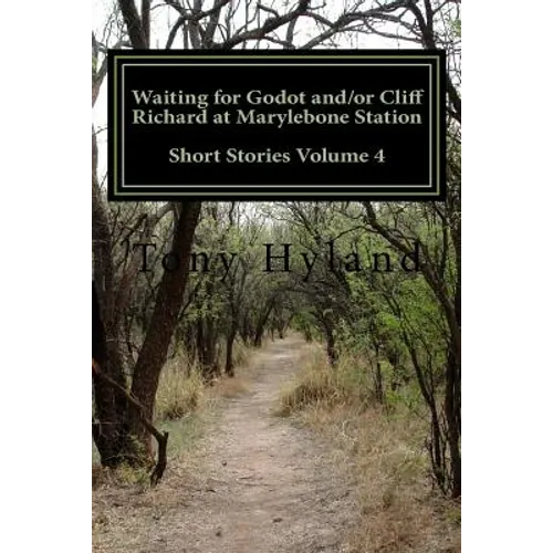 Waiting for Godot and/or Cliff Richard at Marylebone Station: Short Stories Volume 4